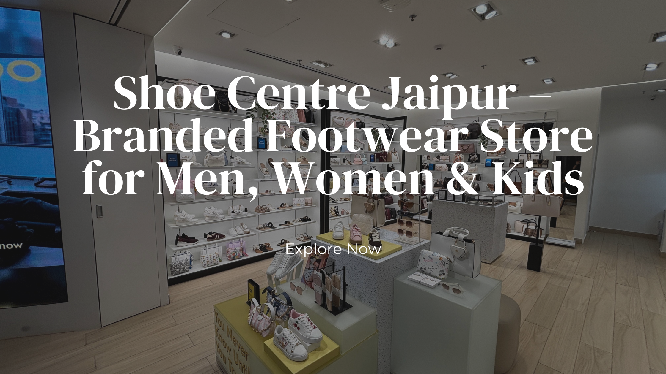 Interior view of Shoe Centre Jaipur showcasing branded footwear for men, women and kids, including sneakers, sandals and accessories displayed in a modern, well-lit store layout