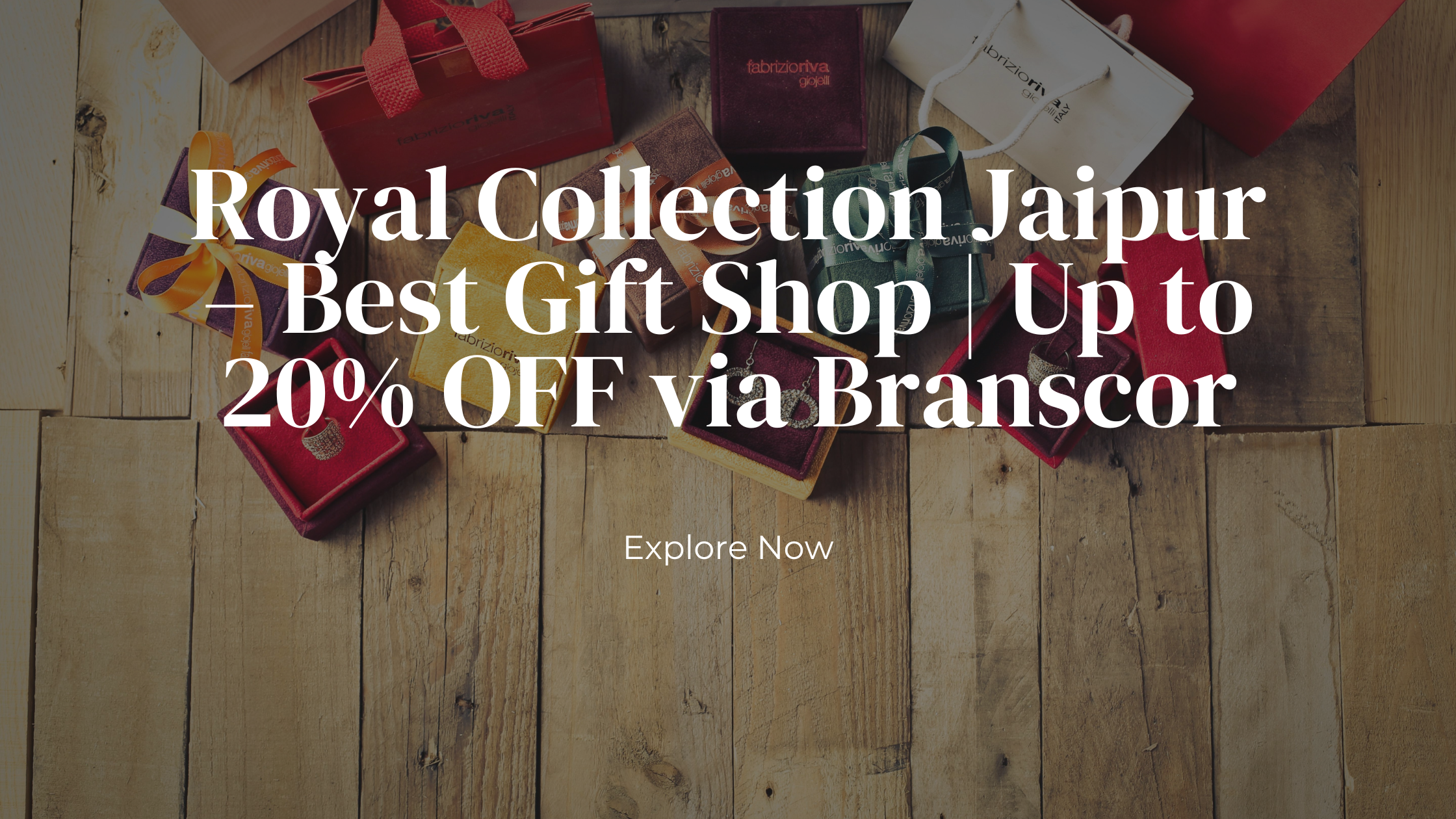 Gift boxes and premium packaging displayed on a wooden surface with headline text: Royal Collection Jaipur – Best Gift Shop | Up to 20% OFF via Branscor, encouraging viewers to explore unique gifting options